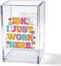 Vgrti IDK I Just Work Here Acrylic Cosmetic Pencil Pen Holder Cup, Sarcastic Office Pen Holder for Desk, Funny Work Burnout Gifts for Coworker Friend, Thank You Gifts for Women Colleague Teacher