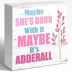 Humor Wooden Block Sign Maybe She's Born With It Quote 5x5x1 INCH Sign, Millennial Office Decor, ADHD Lifestyle Gift