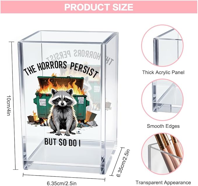 Vgrti The Horrors Persist But So Do I Acrylic Cosmetic Pencil Pen Holder Cup, Emotional Dumpster Fire Pencil Pen Holder Cup, Raccoon Lover Gifts for Women Men, Mental Health Gifts for Women Colleague