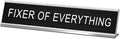 Fixer Of Everything Funny Desk Signs for Office, Novelty Nameplate Office Decor Black Desk Plaque for Women Men Coworker Gift Home Supply Accessories 10 x 2"