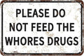 Please Do Not Feed The Whores Drugs 12" x 8" Funny Tin Sign Gag Gift Prank Home Bar Garage Pub College Dorm Decor(Picture style-a-19)