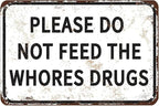 Please Do Not Feed The Whores Drugs 12" x 8" Funny Tin Sign Gag Gift Prank Home Bar Garage Pub College Dorm Decor(Picture style-a-19)