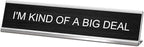 I'm Kind of A Big Deal Desk Signs for Office, Novelty Nameplate Office Decor Black Desk Plaque for Women Men Coworker Gift Home Supply Accessories 10 x 2"