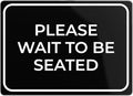 Please Wait to Be Seated Sign 7" x 5" | Small Black Plastic Sign with Full Adhesive Backing for Restaurant Hostess Host Waiting Area