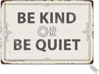 Be Kind Or Be Quiet 20X30 cm Metal Retro Look Decoration Plaque Sign for Home Kitchen Bathroom Farm Garden Garage Inspirational Quotes Wall Decor