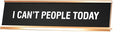 Signs ByLITA I Can't People Today Novelty Desk Sign