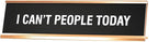 Signs ByLITA I Can't People Today Novelty Desk Sign