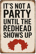 Funny Vintage Redhead Metal Sign –“IT’S NOT A PARTY UNTIL THE REDHEAD SHOWS UP” Retro Wall Decor for Home Bar, Game Room, or Party Space – Humorous Gift for Redheads, Friends, and Fun Lovers (Redhead)