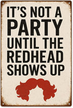 Funny Vintage Redhead Metal Sign –“IT’S NOT A PARTY UNTIL THE REDHEAD SHOWS UP” Retro Wall Decor for Home Bar, Game Room, or Party Space – Humorous Gift for Redheads, Friends, and Fun Lovers (Redhead)