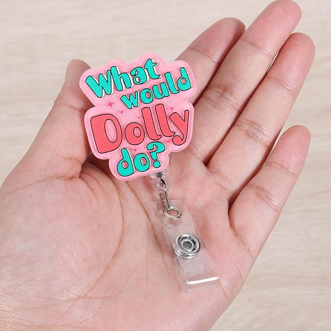 “What Would Dolly Do? Funny Nurse Badge Reel, Cute Retractable ID Card Badge Holder, Name Tag Medical Work Badge Clip for RN LPN CNA MA Night Shift Nurse Nursing Student Teacher Social Workers