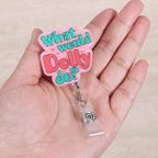 “What Would Dolly Do? Funny Nurse Badge Reel, Cute Retractable ID Card Badge Holder, Name Tag Medical Work Badge Clip for RN LPN CNA MA Night Shift Nurse Nursing Student Teacher Social Workers