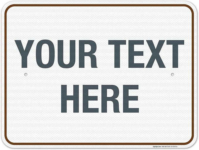 Custom Sign, Personalized Metal Signs, Customize for Office, Business, Workplace, Home, Airbnb, Delivery Brown Signs, 18x24 Inches, 3M EGP Reflective .080 Aluminum, Fade Resistant, Made in USA