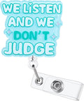 We Listen and We Don't Judge Funny Office Badge Reel | Retractable ID Card Badge Holder | Name Work Badge Clip for RN LPN CNA MA ER Night Shift Nurse Nursing Student Doctor Teacher | Coworker Gifts