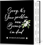 Lanpn Sorry, It's Your Problem Now, Because I'm Dead Journal, End of Life Planner Death Organizer with Tabs, When I Die Planner for Senior, Final Wishes & Financial Estate Planning Book