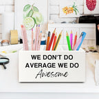 XPH Inspirational Pen Pencil Holder Organizer for Desk, Inspirational Gifts for Women, We Don't Do Average We Do Awesome Motivational Wooden Box Sign for Home Office Desk Tabletop Decorations