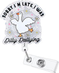 Sorry I'm Late I was Dilly Dallying Funny Silly Goose Nurse Badge Reel, Cute Retractable ID Card Pediatric Badge Holder, Name Tag Badge Buddy for RN CNA Nurse Nursing Student Teacher Social Workers