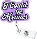 I Could Be Meaner Funny Nurse Badge Reel, Cute Retractable ID Card Badge Holder with Alligator Clip, Name Tag Medical Work Badge Buddy for RN Psych Nurse Nursing Student Doctor Medical Social Workers