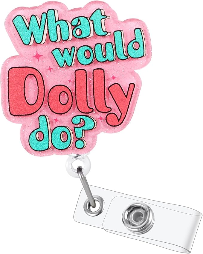 “What Would Dolly Do? Funny Nurse Badge Reel, Cute Retractable ID Card Badge Holder, Name Tag Medical Work Badge Clip for RN LPN CNA MA Night Shift Nurse Nursing Student Teacher Social Workers