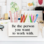 XPH Be the Person You Want to Work with White Pen Pencil Holder Organizer for Desk, Inspirational Gifts for Women Men, Motivational Wooden Box Sign for Home Office Desk Tabletop Decorations