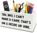 XPH Funny Pen Pencil Holder Organizer for Desk, High School Classroom Decor, Funny Tbh Bro I Can't Make U Care Wooden Box Sign for Home Office Classroom Desk Tabletop Decorations