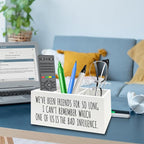 QZQE Funny Sarcastic Friendship Pen Pencil Holder Organizer for Desk, Humorous Gifts, We've Been Friends for So Long I Can't Remember Which Wooden Box Signs Decor for Home Office Desk Tabletop