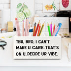 XPH Funny Pen Pencil Holder Organizer for Desk, High School Classroom Decor, Funny Tbh Bro I Can't Make U Care Wooden Box Sign for Home Office Classroom Desk Tabletop Decorations