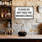 Please Do Not Feed The Whores Drugs 12" x 8" Funny Tin Sign Gag Gift Prank Home Bar Garage Pub College Dorm Decor(Picture style-a-19)