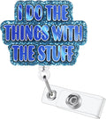 I do The Things with The Stuff Funny Badge Reel | Retractable ID Card Badge Holder | Work Badge Clip for RN LPN CNA MA ER Night Shift Nurse Nursing Student Doctor Teacher Gifts | Alligator Clip
