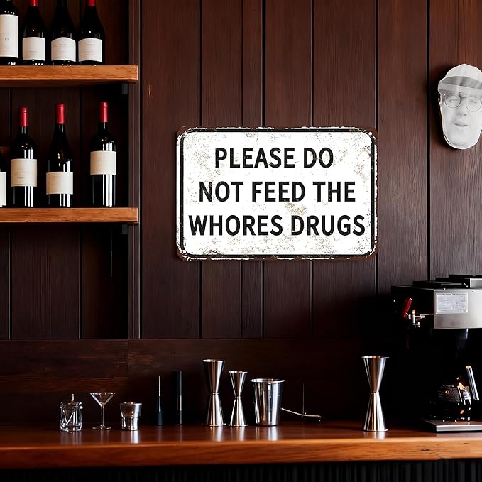 Please Do Not Feed The Whores Drugs 12" x 8" Funny Tin Sign Gag Gift Prank Home Bar Garage Pub College Dorm Decor(Picture style-a-19)