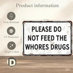Please Do Not Feed The Whores Drugs 12" x 8" Funny Tin Sign Gag Gift Prank Home Bar Garage Pub College Dorm Decor(Picture style-a-19)