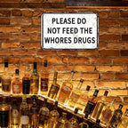 Please Do Not Feed The Whores Drugs 12" x 8" Funny Tin Sign Gag Gift Prank Home Bar Garage Pub College Dorm Decor(Picture style-a-19)