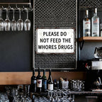Please Do Not Feed The Whores Drugs 12" x 8" Funny Tin Sign Gag Gift Prank Home Bar Garage Pub College Dorm Decor(Picture style-a-19)